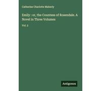 Emily : or, the Countess of Rosendale. A Novel in Three Volumes: Vol. 2