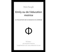 Emily ou de l'éducation motrice: Le mouvement de la naissance à la vieillesse