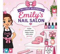 Emily’s Nail Salon: A Fun Kids Activity Book for Learning Nails, Creativity, and Running a Cute Salon (My First Business)