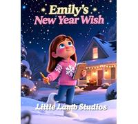 Emily’s New Year Wish: A Christian Children’s Picture Book About Faith, Prayer, and New Beginnings (Little Lamb Holiday Blessings Series)