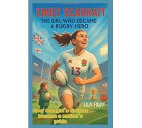 Emily Scarratt Kids Biography: The Girl Who Became a Rugby Hero: How one girl's dreams became a nation's pride