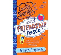 Emily Sparkes And The Friendship Fiasco: Book 1