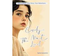 Emily: The Next Level (Shape Your Story and Choose Your Ending. An Interactive Adventure): When Every Choice Hits Harder (The Emily Stories)