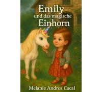 Emily und das magische Einhorn: Für kleine Entdeckerinnen und Entdecker