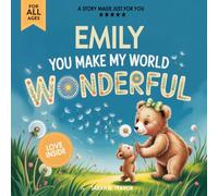 Emily You Make My World Wonderful: A Personalized Bedtime Story Book All About You! (Custom Children's Book Gift)