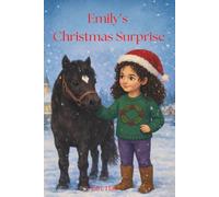 Emily's Christmas Surprise: A Festive Tale of Friendship, Chaos and Christmas Magic (Emily the most beautiful pony)