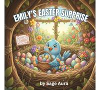 Emily's Easter Surprise: A Story about Learning to Rest, Listen, and Heal