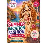 Emily's Fashion World: Summer Vacation Fashion Coloring Book: 40 Vacation-Inspired Fashion Outfits + 10 Cute Accessories to Color | A Kawaii Fashion Coloring Book for Girls Ages 8-10