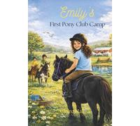 Emily's First Pony Club Camp: A Gentle Story of Courage, Care, and Belonging at Pony Club Camp (Emily the most beautiful pony)