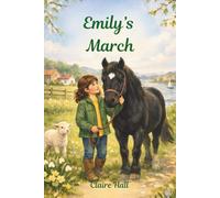 Emily's March: A gentle story of friendship, family and finding your feet (Emily the most beautiful pony)