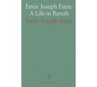 Emin Joseph Emin: A Life in Revolt: The travels, alliances, and struggles of an 18th-century Armenian patriot