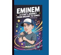 EMINEM: A Star’s Journey from Dreams to Songs (A Biography Book for kids)