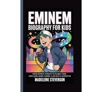 Eminem Biography for Kids: From Detroit Streets to Global Fame - How Hard Work Turned a Kid into a Superstar