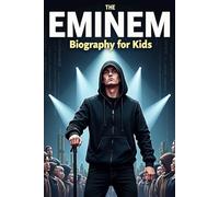 Eminem Biography For Kids: The Inspiring Story of His Life, Music, and Journey to the Top