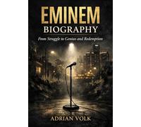 Eminem Biography: From Struggle to Genius and Redemption