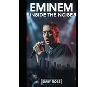 Eminem: Inside the Noise: The Mind Behind the Music and the Fight to Stay Grounded