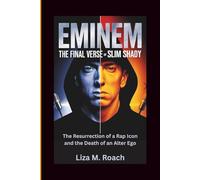 Eminem: The Final Verse of Slim Shady: The Resurrection of a Rap Icon and the Death of an Alter Ego