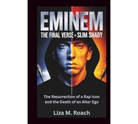 Eminem: The Final Verse of Slim Shady: The Resurrection of a Rap Icon and the Death of an Alter Ego
