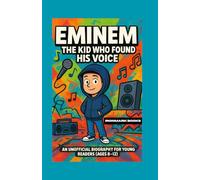 Eminem: The Kid Who Found His Voice: An Unofficial Biography for Young Readers (Ages 8-12)