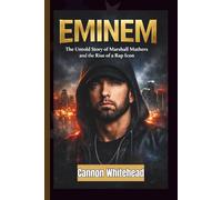 EMINEM: The Untold Story of Marshall Mathers and the Rise of a Rap Icon