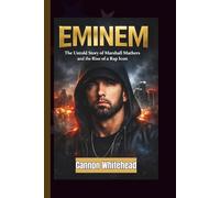 EMINEM: The Untold Story of Marshall Mathers and the Rise of a Rap Icon