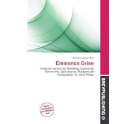 Éminence Grise: François Leclerc du Tremblay, Guerre de Trente Ans, Spin doctor, Madame de Pompadour, St. John Philby