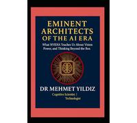 Eminent Architects of the AI Era: What NVIDIA Teaches Us About Vision, Architectural, Power, and Thinking Beyond the Box (Leadership Concepts and Case Studies by Dr Mehmet Yildiz)