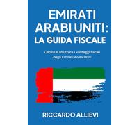 Emirati Arabi Uniti: la Guida Fiscale: Capire e sfruttare i vantaggi fiscali degli Emirati Arabi Uniti