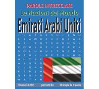 Emirati Arabi Uniti - Parole Intrecciate: Passatempo senza schermo per relax e concentrazione (Parole Intrecciate - Le Nazioni del Mondo - Giochi ... e parole da ogni angolo del pianeta)