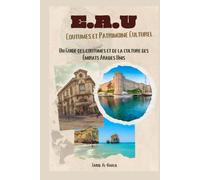 Émirats Arabes Unis (EAU) Coutumes et Patrimoine Culturel: Un Guide des coutumes et de la culture des Émirats Arabes Unis