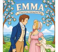 Emma: A Cute & Cozy Jane Austen Regency Romance Coloring Story Book with Iconic Scenes, Quotes & Story Pages for Adults & Teens