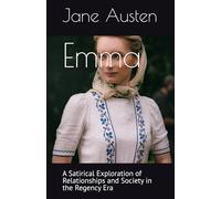 Emma: A Satirical Exploration of Relationships and Society in the Regency Era