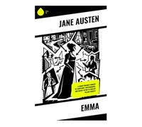 Emma: A Sharp Regency Comedy of Courtship, Matchmaking, and Social Satire in English Village Society