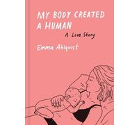 Emma Ahlqvist My Body Created a Human (Tapa dura)