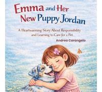 Emma and Her New Puppy Jordan: A Heartwarming Story about Responsibility and Learning to Care for a Pet (Emma’s Adventures Series)