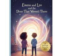Emma and Leo and the Door That Wasn’t There: A Magical Story for Curious Children
