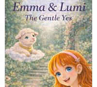 Emma and Lumi: The Gentle Yes (Emma & Lumi)