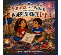 Emma and Noah Learn About Independence Day: A Fourth of July book About Freedom, the Declaration of Independence, and America’s Birthday: 4 (Emma and Noah's American Adventures)