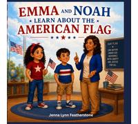 Emma and Noah Learn About the American Flag: Explore the history, symbols, and traditions of the Stars and Stripes and discover why the American flag ... 3 (Emma and Noah's American Adventures)