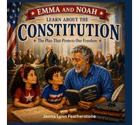 Emma and Noah Learn About the Constitution: Discovering How America's Constitution Protects Our Freedom: 5 (Emma and Noah's American Adventures)