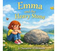 Emma and the Heavy Stone: A Story About Forgiveness (Book1 of Growing Strong Inside)