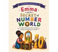 Emma and the Secret of Number World: A magical adventure about courage, curiosity, and believing in yourself. (WonderPatch Learning Series)