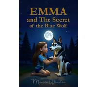 Emma and the Secret of the Blue Wolf: A tale to embrace sadness with love and wisdom