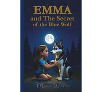 Emma and the Secret of the Blue Wolf: A tale to embrace sadness with love and wisdom