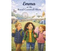 Emma at the Royal Cornwall Show: A Summer Pony Club Story of Courage, Kindness and Community (Emily the most beautiful pony)