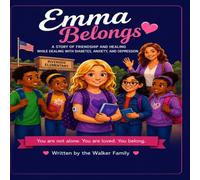 Emma Belongs: A Story of Friendship and Healing While Dealing with Diabetes, Anxiety, and Depression