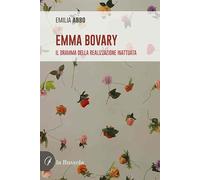 Emma Bovary. Il dramma della realizzazione inattuata. Nuova ediz.