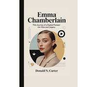 EMMA CHAMBERLAIN: THE JOURNEY OF A DIGITAL PIONEER: HER RISE AND LEGACY