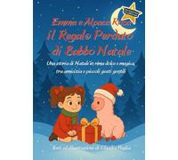 Emma e Alpaca Rosa - il Regalo Perduto di Babbo Natale: Una storia di Natale in rima dolce e magica, tra amicizia e piccoli gesti gentili