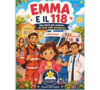 Emma e il 118: Una storia per scoprire chi aiuta nelle emergenze (Filippo impara a stare sicuro)